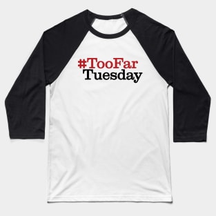 #TooFarTuesday Baseball T-Shirt